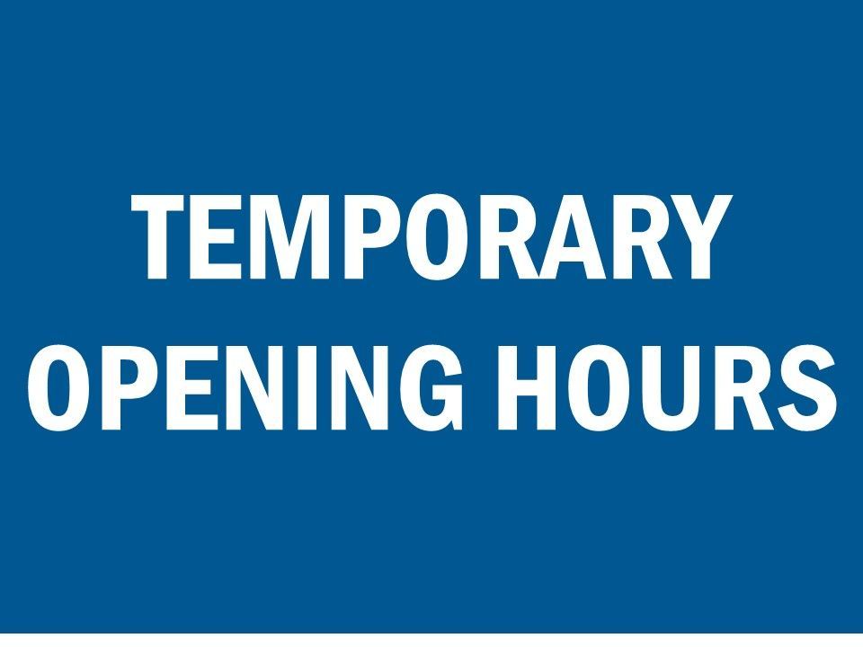 TEMPORARY OPENING HOURS